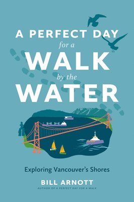 Bill Arnott - A Perfect Day for a Walk by the Water: Exploring Vancouver's Shores, Häftad. Tillgänglighet: Lägg i varukorg