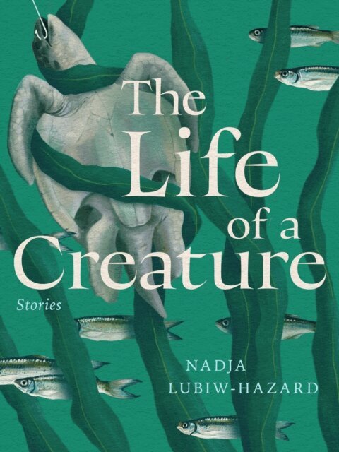 Nadja Lubiw-Hazard - Life of a Creature, E-bok