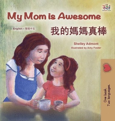 Shelley Admont, Kidkiddos Books - My Mom is Awesome (English Chinese Traditional Bilingual Book for Kids), Inbunden