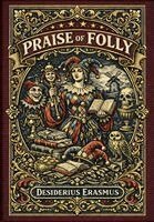 Desiderius Erasmus - Praise of Folly (Golden Monarch Collector's Edition) (Case Laminate Hardcover with Jacket), Inbunden. Tillgänglighet: Lägg i varukorg