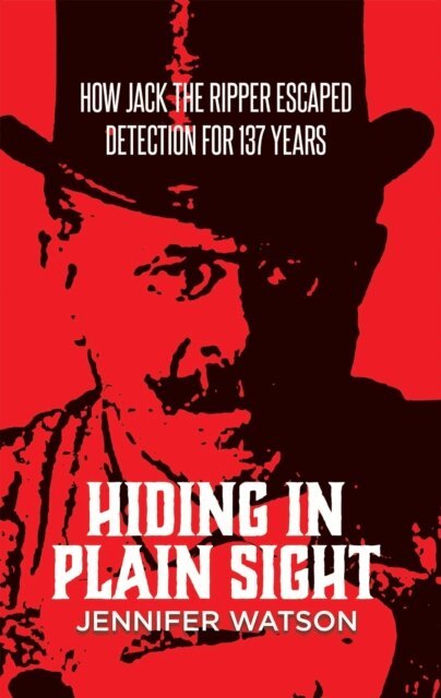 Jennifer Watson - Hiding in Plain Sight: How Jack the Ripper Escaped Detection for 137 Years, E-bok. Tillgänglighet: Lägg i varukorg