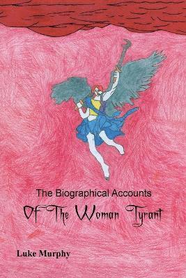 Luke Murphy - Biographical Accounts of the Woman Tyrant, Häftad