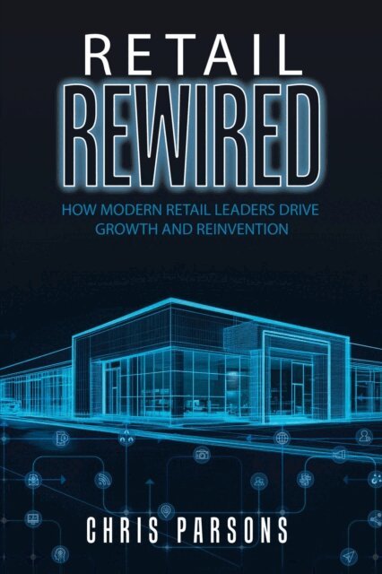 Chris Parsons - Retail Rewired: How Modern Retail Leaders Drive Growth and Reinvention, E-bok. Tillgänglighet: Lägg i varukorg