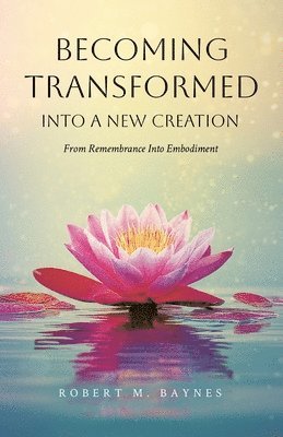 Robert M Baynes - Becoming Transformed Into a New Creation, Häftad. Tillgänglighet: Lägg i varukorg