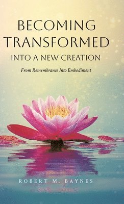 Robert M Baynes - Becoming Transformed Into a New Creation, Inbunden. Tillgänglighet: Lägg i varukorg