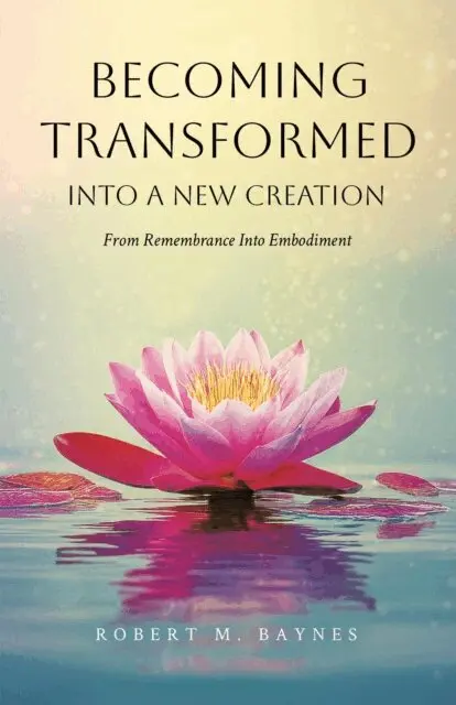 Robert M. Baynes - Becoming Transformed Into a New Creation: From Remembrance Into Embodiment, E-bok. Tillgänglighet: Lägg i varukorg