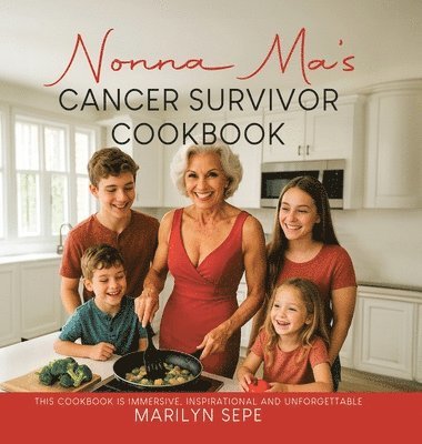 Marilyn Sepe - Nonna Ma's Cancer Survivor Cookbook, Inbunden