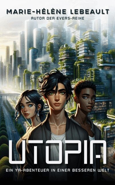Marie-Helene Lebeault - Utopia: Ein YA-Abenteuer in einer besseren Welt, E-bok