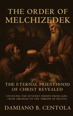 Damiano B Centola - Order Of Melchizedek, Inbunden