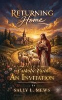 Sally L Mews - Returning Home to Your Catholic Faith, Häftad