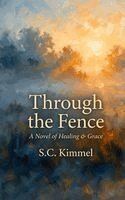 S C Kimmel - Through the Fence, Inbunden