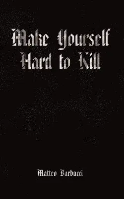 Matteo Barbucci - Make Yourself Hard to Kill, Häftad. Tillgänglighet: Lägg i varukorg