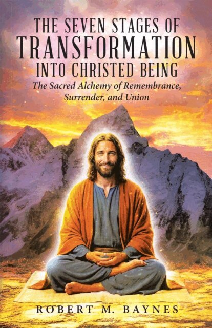 Robert M. Baynes - Seven Stages of Transformation Into Christed Being: The Sacred Alchemy of Remembrance, Surrender, and Union, E-bok. Tillgänglighet: Lägg i varukorg