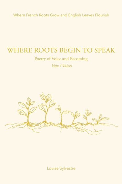 Louise Sylvestre - Where Roots Begin To Speak: Poetry of Voice and Becoming Voix / Voices, E-bok