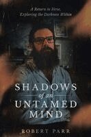 Robert Parr - Shadows of an Untamed Mind, Häftad. Tillgänglighet: Lägg i varukorg