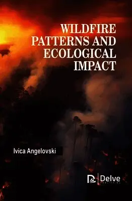 Ivica Angelovski - Wildfire Patterns and Ecological Impact, Inbunden. Tillgänglighet: Lägg i varukorg