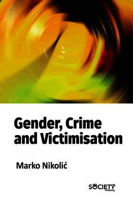 Marko Nikolić - Gender, Crime and Victimisation, Inbunden