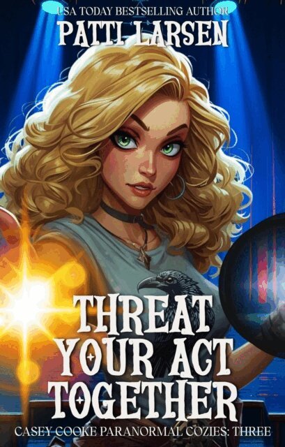 Patti Larsen - Threat Your Act Together, E-bok