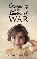 Michael Nelson - Growing up in the Shadow of War, Häftad