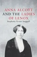 Stephany Evans Steggall - Anna Alcott and the Ladies of Lenox, Häftad. Tillgänglighet: Lägg i varukorg