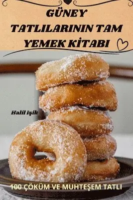 Güney Tatlilarinin Tam Yemek Kİtabi