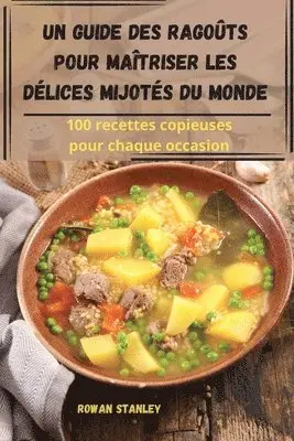guide des ragoûts pour maîtriser les délices mijotés du monde