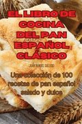 El Libro de Cocina del Pan Espanol Clasico