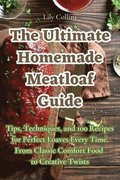 Ultimate Homemade Meatloaf Guide