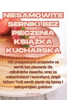 Ada Michalak - Niesamowite Serniki Bez Pieczenia KsiĄŻka Kucharska, Häftad. Tillgänglighet: Lägg i varukorg