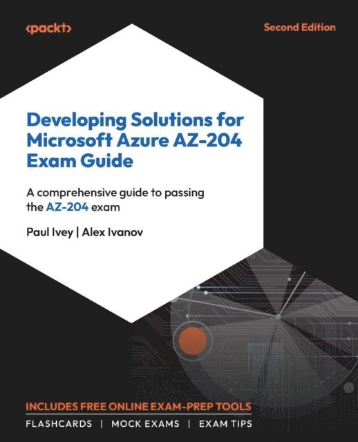 Alex Ivanov, Paul Ivey - Developing Solutions for Microsoft Azure AZ-204 Exam Guide, E-bok