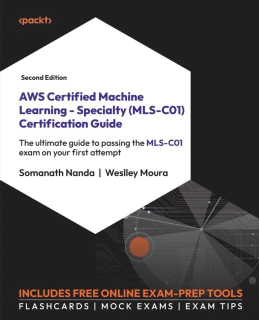 Weslley Moura, Somanath Nanda - AWS Certified Machine Learning - Specialty (MLS-C01) Certification Guide, E-bok. Tillgänglighet: Lägg i varukorg