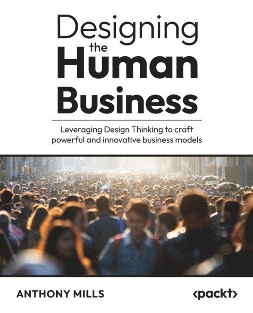Anthony Mills - Designing the Human Business, E-bok