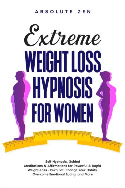 Absolute Zen - Extreme Weight Loss Hypnosis for Women, E-bok