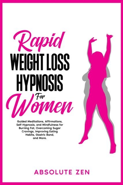 Absolute Zen - Rapid Weight Loss Hypnosis for Women, E-bok