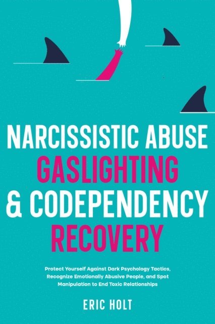 Eric Holt - Narcissistic Abuse, Gaslighting, & Codependency Recovery, E-bok
