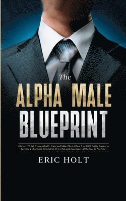 Eric Holt - Alpha Male Blueprint, Häftad