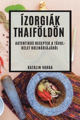 Katalin Varga - Ízorgiák Thaiföldön, Häftad. Tillgänglighet: Lägg i varukorg