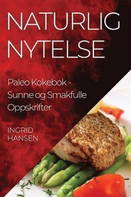 Ingrid Hansen - Naturlig Nytelse Paleo Kokebok, Häftad. Tillgänglighet: Lägg i varukorg