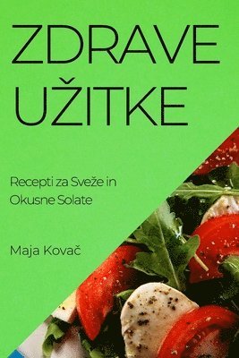 Maja Kovač - Zdrave Uzitke, Häftad. Tillgänglighet: Lägg i varukorg