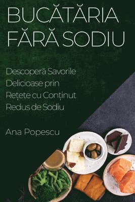 Ana Popescu - Bucătăria Fără Sodiu, Häftad. Tillgänglighet: Lägg i varukorg
