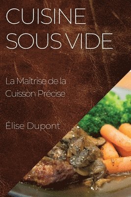 Élise DuPont - Cuisine Sous Vide, Häftad. Tillgänglighet: Lägg i varukorg