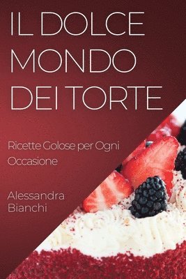 Alessandra Bianchi - Dolce Mondo dei Torte, Häftad. Tillgänglighet: Lägg i varukorg