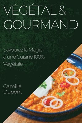 Camille DuPont - Végétal & Gourmand, Häftad. Tillgänglighet: Lägg i varukorg