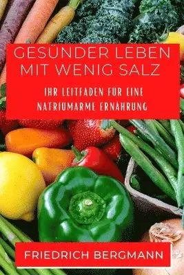 Friedrich Bergmann - Gesünder Leben mit Wenig Salz, Häftad. Tillgänglighet: Lägg i varukorg