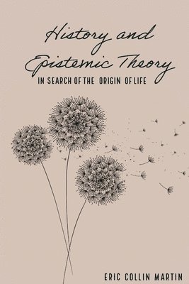 Eric Collin Martin - History and Epistemic Theory in Search of the Origin of Life, Övrigt