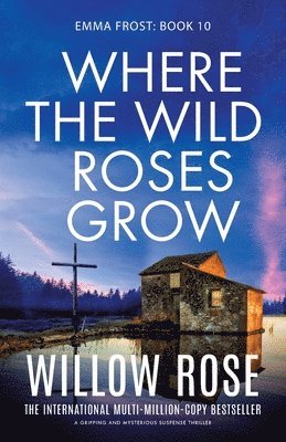 Willow Rose - Where the Wild Roses Grow, Häftad