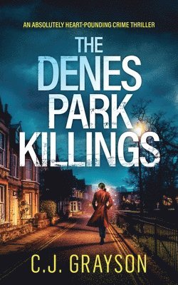 C J Grayson - DENES PARK KILLINGS an absolutely heart-pounding crime thriller, Häftad