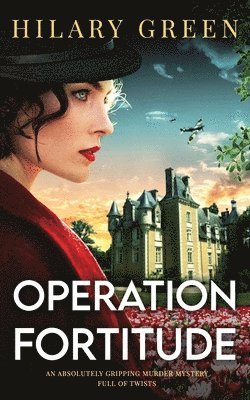 Hilary Green - OPERATION FORTITUDE an absolutely gripping murder mystery full of twists, Häftad