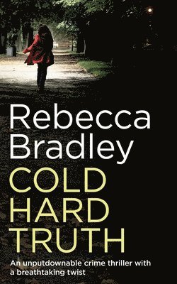 Rebecca Bradley - COLD HARD TRUTH an unputdownable crime thriller with a breathtaking twist, Häftad