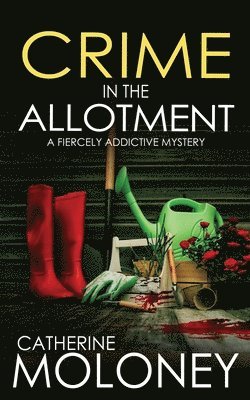 Catherine Moloney - CRIME IN THE ALLOTMENT a fiercely addictive mystery, Häftad